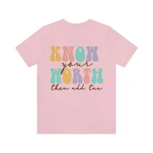 Inspirational Shirt Know your worth...Bella Canvas 3001 Unisex Jersey Short Sleeve Tee Front and Back